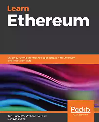 Learn Ethereum: Build Your Own Decentralized Applications With Ethereum And Smart Contracts