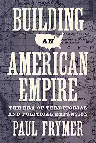 Building an American Empire: The Era of Territorial and Political Expansion (Princeton Studies in American Politics: Historical International and Comparative Perspectives 156)