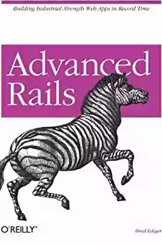 Advanced Rails: Building Industrial Strength Web Apps in Record Time