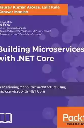 Building Microservices with NET Core: Develop skills in Reactive Microservices database scaling Azure Microservices and more