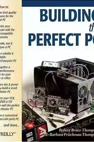 Building The Perfect PC Robert Bruce Thompson