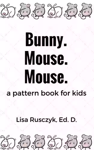 Bunny Mouse Mouse : A Pattern For Kids