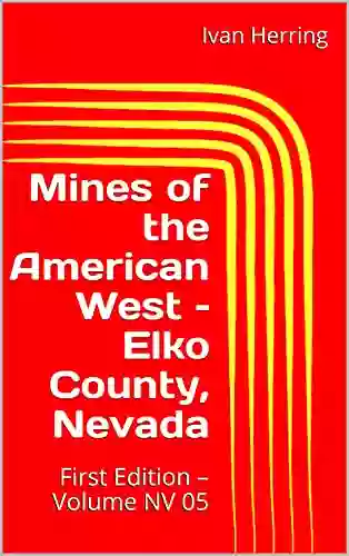 Mines Of The American West Elko County Nevada: First Edition Volume NV 05 (Mines Of Nevada 18)