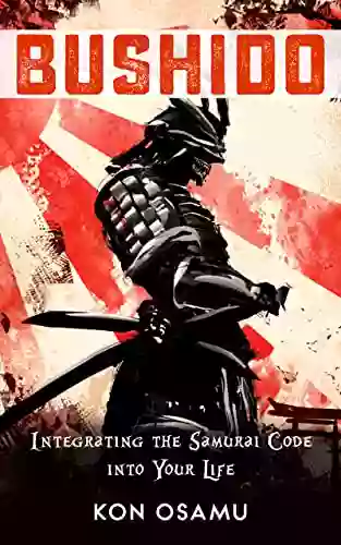 Bushido: Integrating The Samurai Code Into Your Life