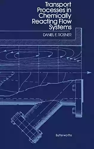 Transport Processes In Chemically Reacting Flow Systems: Butterworths In Chemical Engineering