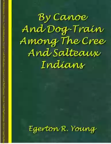 By Canoe And Dog Train Among The Cree And Salteaux Indians (With Illustrations)