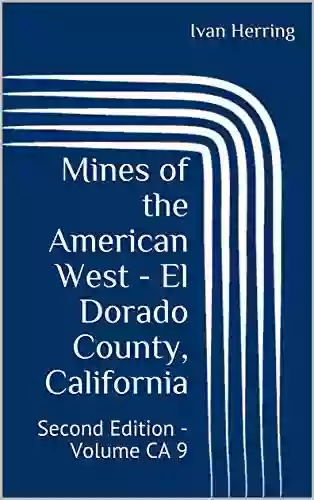 Mines Of The American West El Dorado County California: Second Edition Volume CA 9 (Mines Of California)