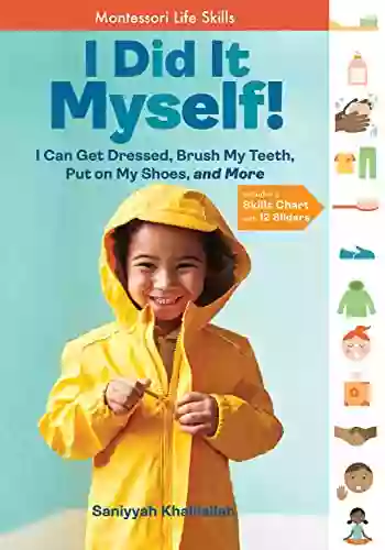 I Did It Myself : I Can Get Dressed Brush My Teeth Put On My Shoes And More: Montessori Life Skills (I Did It The Montessori Way)