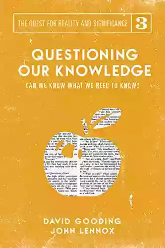 Questioning Our Knowledge: Can We Know What We Need To Know? (The Quest For Reality And Significance 3)