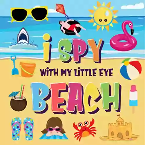 I Spy With My Little Eye Beach: Can You Find The Bikini Towel And Ice Cream? A Fun Search And Find At The Seaside Summer Game For Kids 2 4 (I Spy For Kids 2 4)