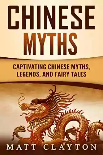 Chinese Myths: Captivating Chinese Myths Legends And Fairy Tales