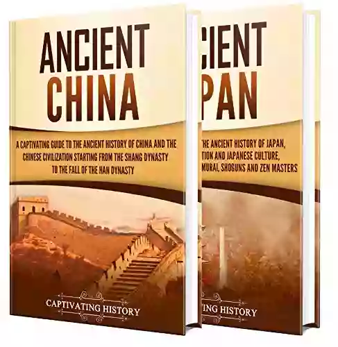 Ancient Asian History: A Captivating Guide To The Ancient Civilizations Of China And Japan