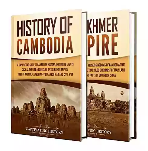 Cambodian History: A Captivating Guide To The History Of Cambodia And The Khmer Empire