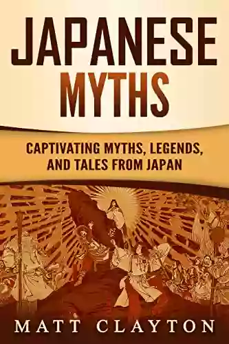 Japanese Myths: Captivating Myths Legends And Tales From Japan