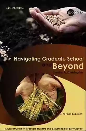 Navigating Graduate School And Beyond: A Career Guide For Graduate Students And A Must Read For Every Advisor (Special Publications 64)