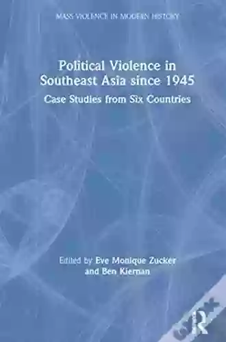 Political Violence In Southeast Asia Since 1945: Case Studies From Six Countries (Mass Violence In Modern History)