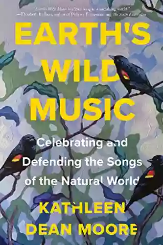 Earth S Wild Music: Celebrating And Defending The Songs Of The Natural World