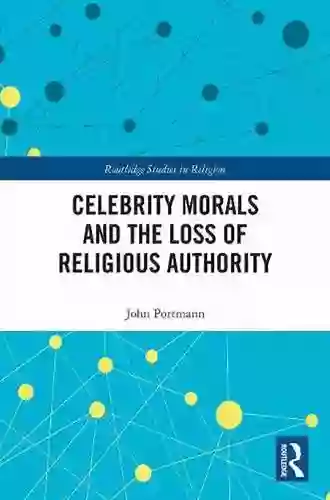 Celebrity Morals And The Loss Of Religious Authority (Routledge Studies In Religion)