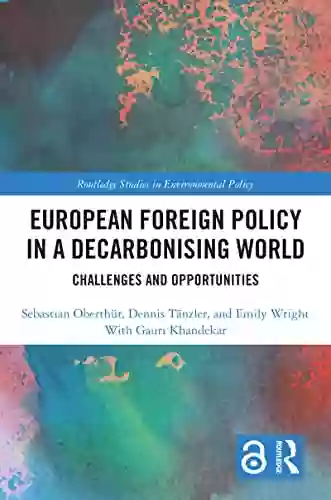 European Foreign Policy in a Decarbonising World: Challenges and Opportunities (Routledge Studies in Environmental Policy)