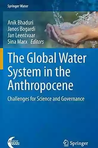 The Global Water System In The Anthropocene: Challenges For Science And Governance (Springer Water)