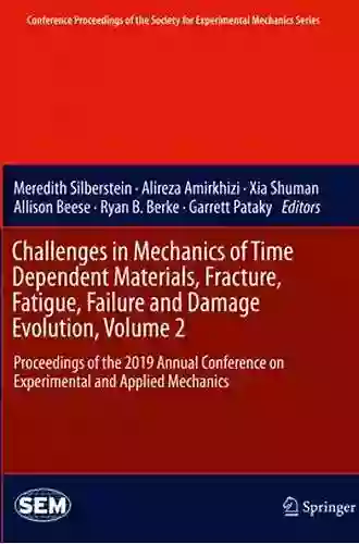 Challenges In Mechanics Of Time Dependent Materials Fracture Fatigue Failure And Damage Evolution Volume 2: Proceedings Of The 2019 Annual Conference Society For Experimental Mechanics Series)