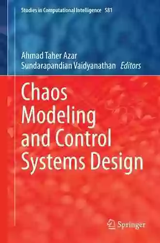 Chaos Modeling And Control Systems Design (Studies In Computational Intelligence 581)