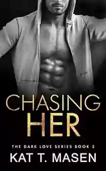 Chasing Her: A Stalker Romance (Dark Love 3)