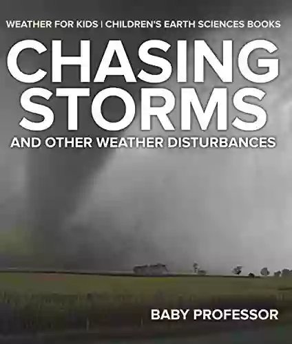 Chasing Storms And Other Weather Disturbances Weather For Kids Children S Earth Sciences