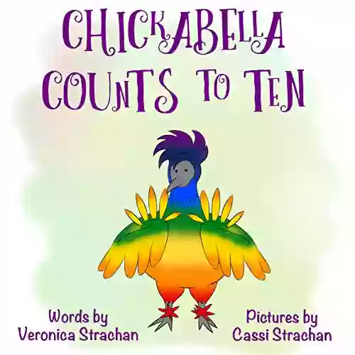 Chickabella Counts To Ten: A Read Aloud Picture About Hide And Seek And Counting (The Adventures Of Chickabella 2)