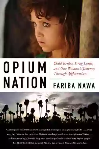 Opium Nation: Child Brides Drug Lords And One Woman S Journey Through Afghanistan