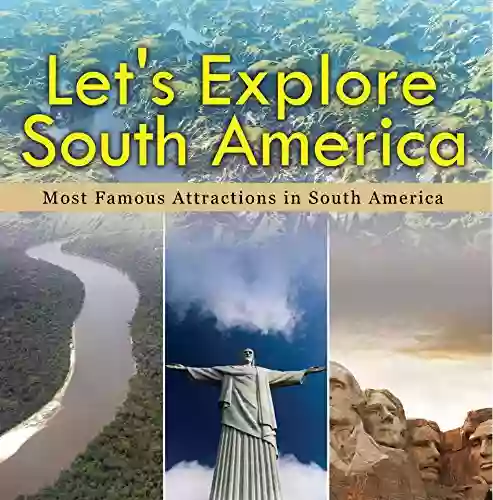 Let s Explore South America (Most Famous Attractions in South America): South America Travel Guide (Children s Explore the World Books)