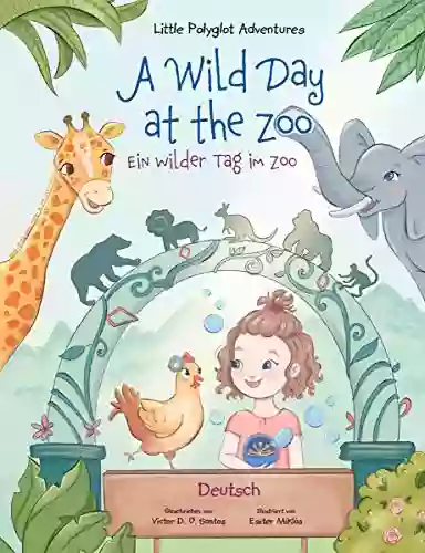 A Wild Day At The Zoo / Ein Wilder Tag Im Zoo German Edition: Children S Picture (Little Polyglot Adventures German Edition 2)