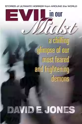 Evil In Our Midst: A Chilling Glimpse Of Our Most Feared And Frightening Demons