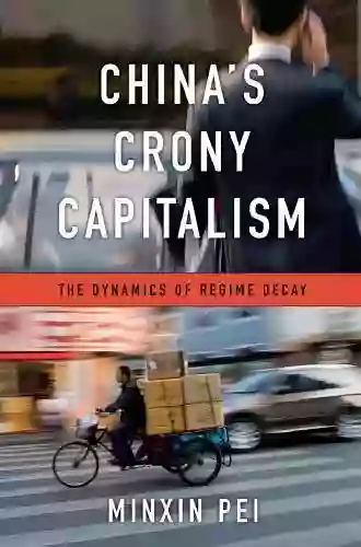 China S Crony Capitalism: The Dynamics Of Regime Decay