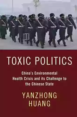 Toxic Politics: China S Environmental Health Crisis And Its Challenge To The Chinese State