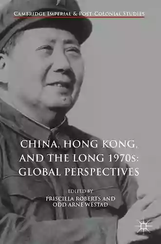 China Hong Kong And The Long 1970s: Global Perspectives (Cambridge Imperial And Post Colonial Studies)