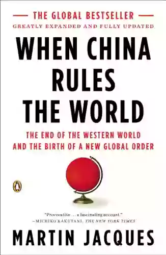 When China Rules The World: The End Of The Western World And The Birth Of A New Global Order: Second Edition