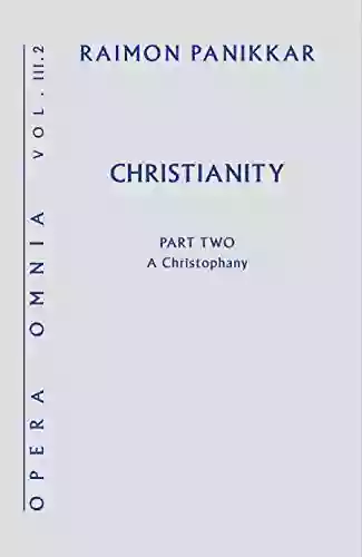 Christianity: Opera Omnia Vol III 2 A Christophany