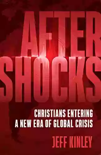 Aftershocks: Christians Entering A New Era Of Global Crisis