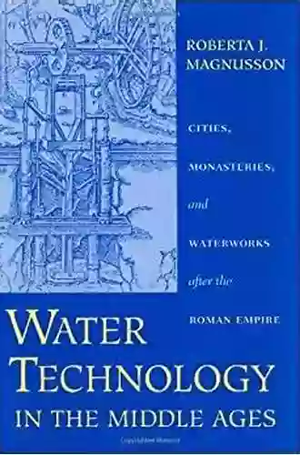 Water Technology In The Middle Ages: Cities Monasteries And Waterworks After The Roman Empire (Johns Hopkins Studies In The History Of Technology)