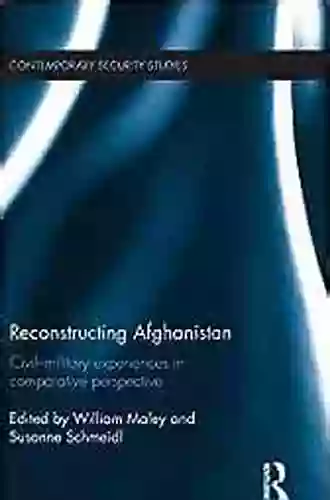 Reconstructing Afghanistan: Civil Military Experiences In Comparative Perspective (Contemporary Security Studies)