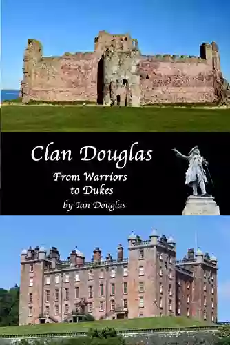 Clan Douglas From Warriors To Dukes (Scottish History)