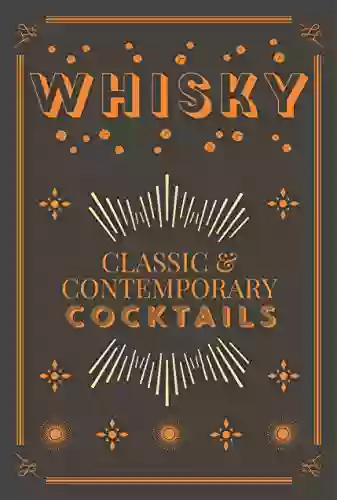 Whisky Cocktails: Classic And Contemporary Drinks For Every Taste