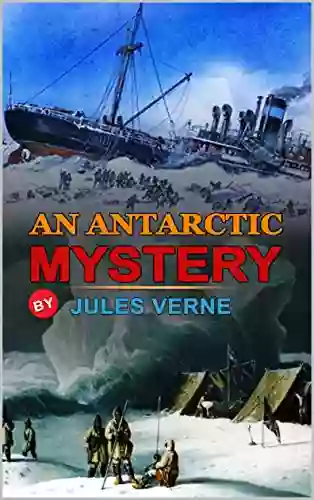 AN ANTARCTIC MYSTERY BY JULES VERNE : Classic Edition Annotated Illustrations : Classic Edition Annotated Illustrations