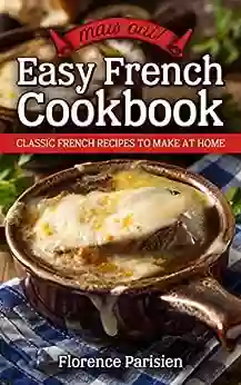 Mais Oui Easy French Cookbook: Classic French Recipes To Make At Home