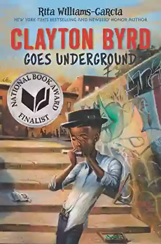 Clayton Byrd Goes Underground Rita Williams Garcia