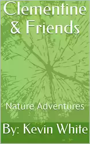 Clementine Friends: Nature Adventures By: Kevin White