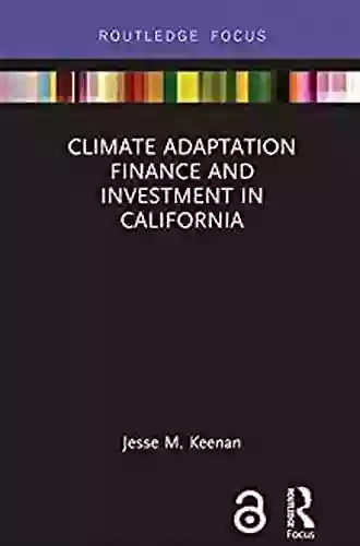 Climate Adaptation Finance And Investment In California (Routledge Focus On Environment And Sustainability)