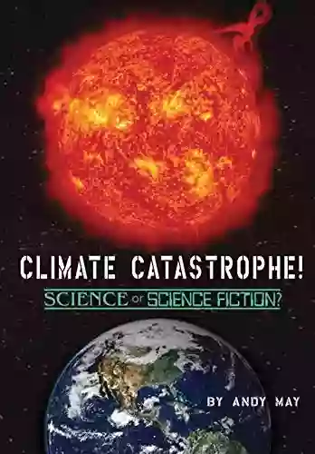 CLIMATE CATASTROPHE Science Or Science Fiction?