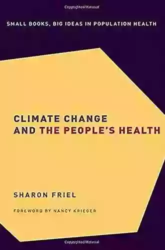 Climate Change And The People S Health (Small Big Ideas In Population Heal 2)